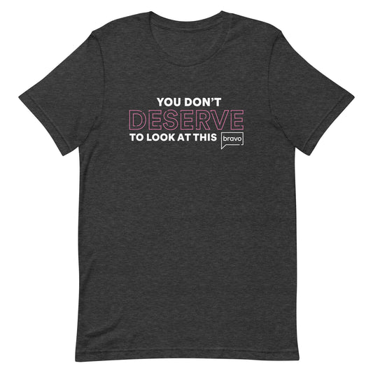 Vanderpump Rules You Don't Deserve Adult T Shirt