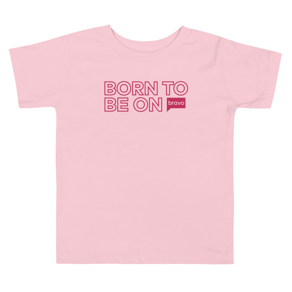 Bravo Gear Born To Be On Bravo Toddler T-Shirt