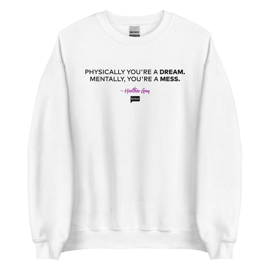 The Real Housewives of Salt Lake City Physically You're A Dream Fleece Crewneck Sweatshirt