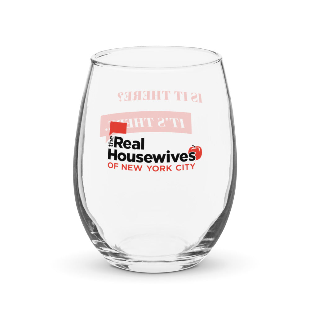 The Real Housewives of New York City Is It There? Stemless Wine Glass