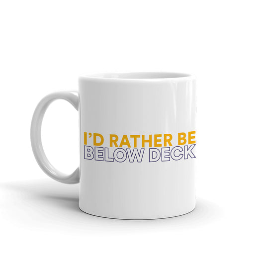 Below Deck I'd Rather Be Below Deck White Mug