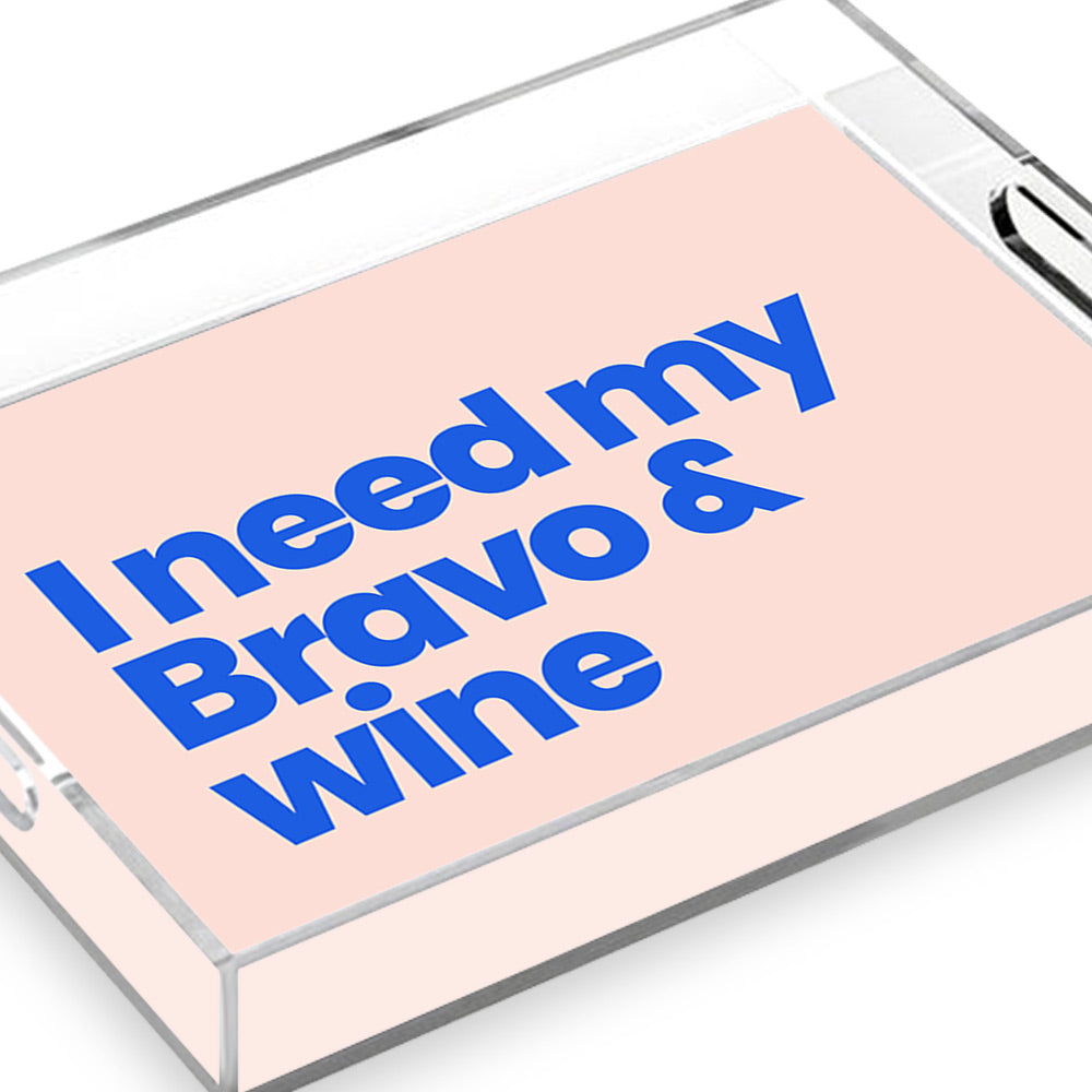 I Need My Bravo & Wine Acrylic Tray