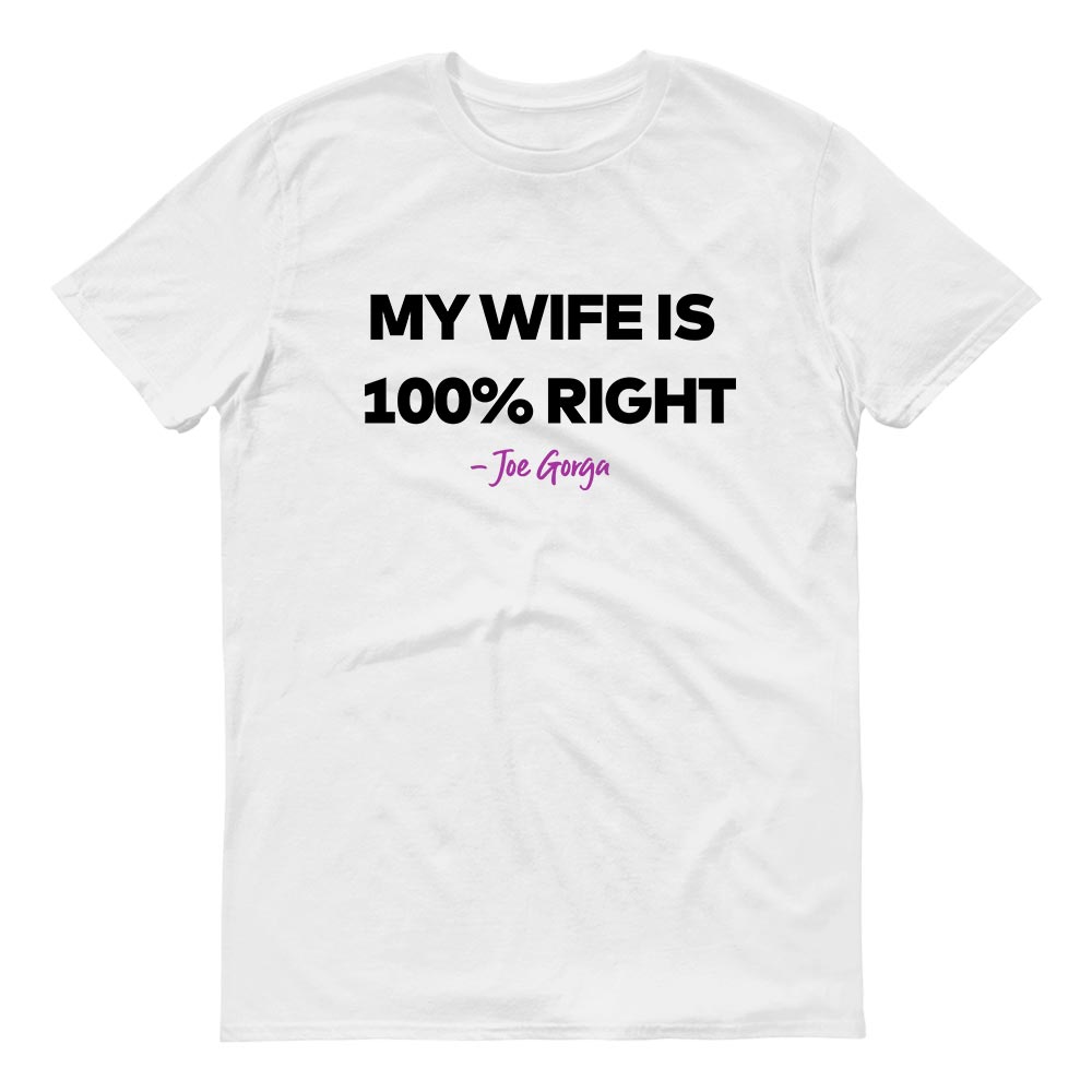 The Real Housewives of New Jersey My Wife is 100% Right Joe Gorga Adult Short Sleeve T-Shirt