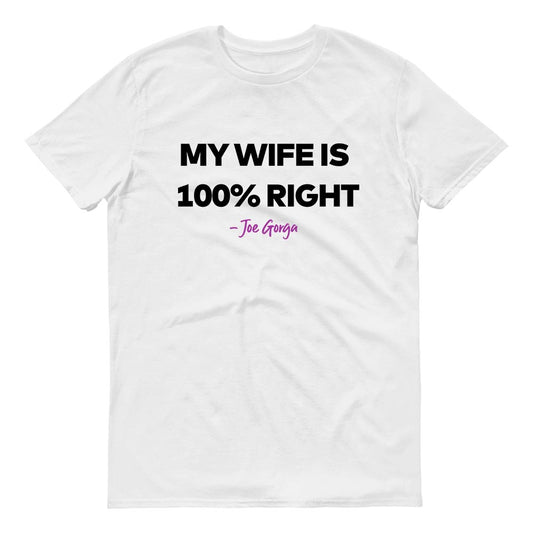 The Real Housewives of New Jersey My Wife is 100% Right Joe Gorga Adult Short Sleeve T-Shirt