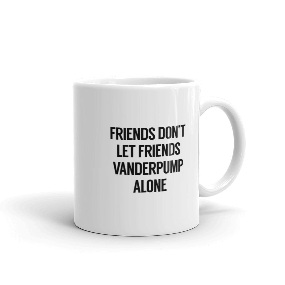 Vanderpump Rules Friends Don't Let Friends Vanderpump Alone White Mug