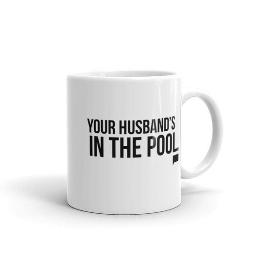 The Real Housewives of New Jersey Your Husband's in the Pool White Mug